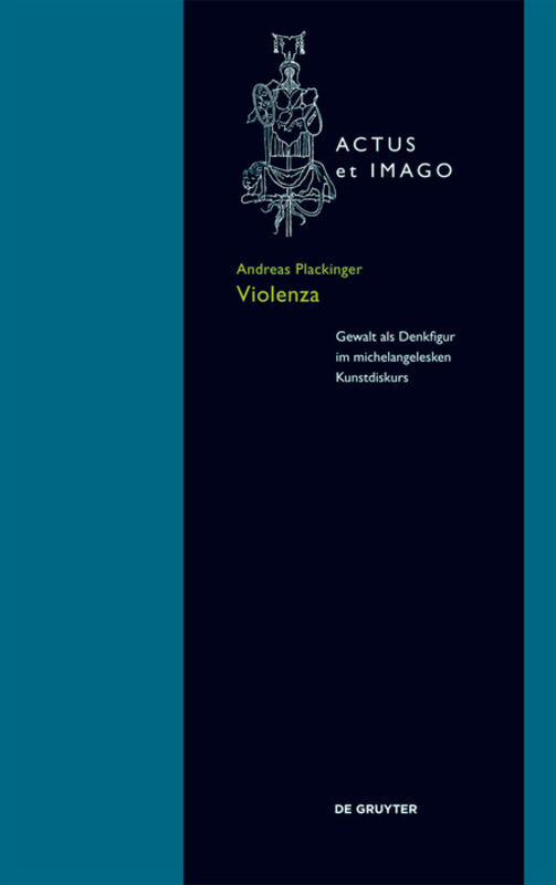 Cover: 9783110403466 | "Violenza" | Gewalt als Denkfigur im michelangelesken Kunstdiskurs