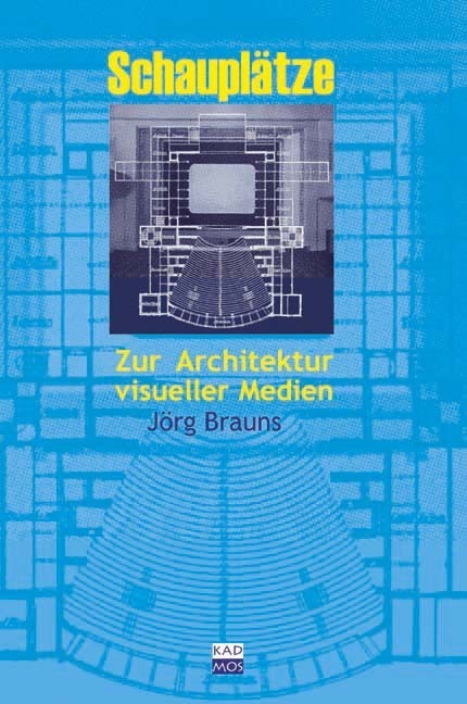 Cover: 9783865990013 | Schauplätze | Zur Architektur visueller Medien | Jörg Brauns | Buch