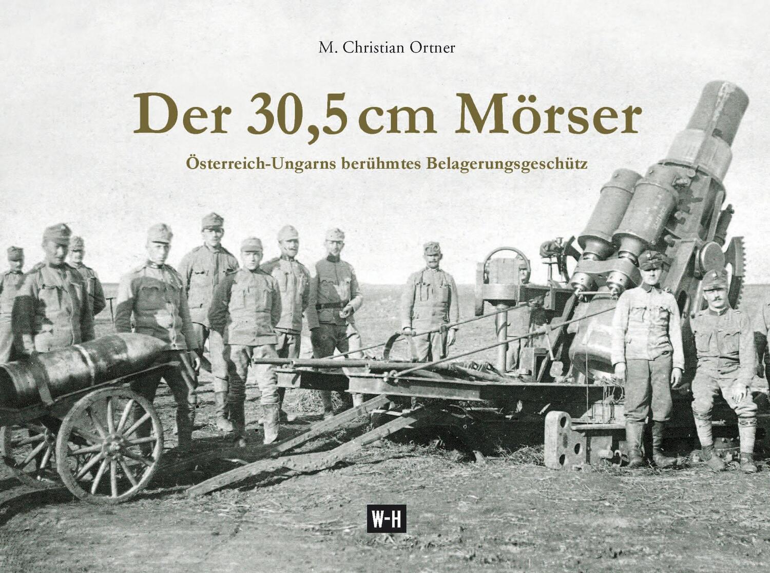 Cover: 9783950427479 | Der 30,5 cm Mörser | Österreich-Ungarns berühmtes Belagerungsgeschütz
