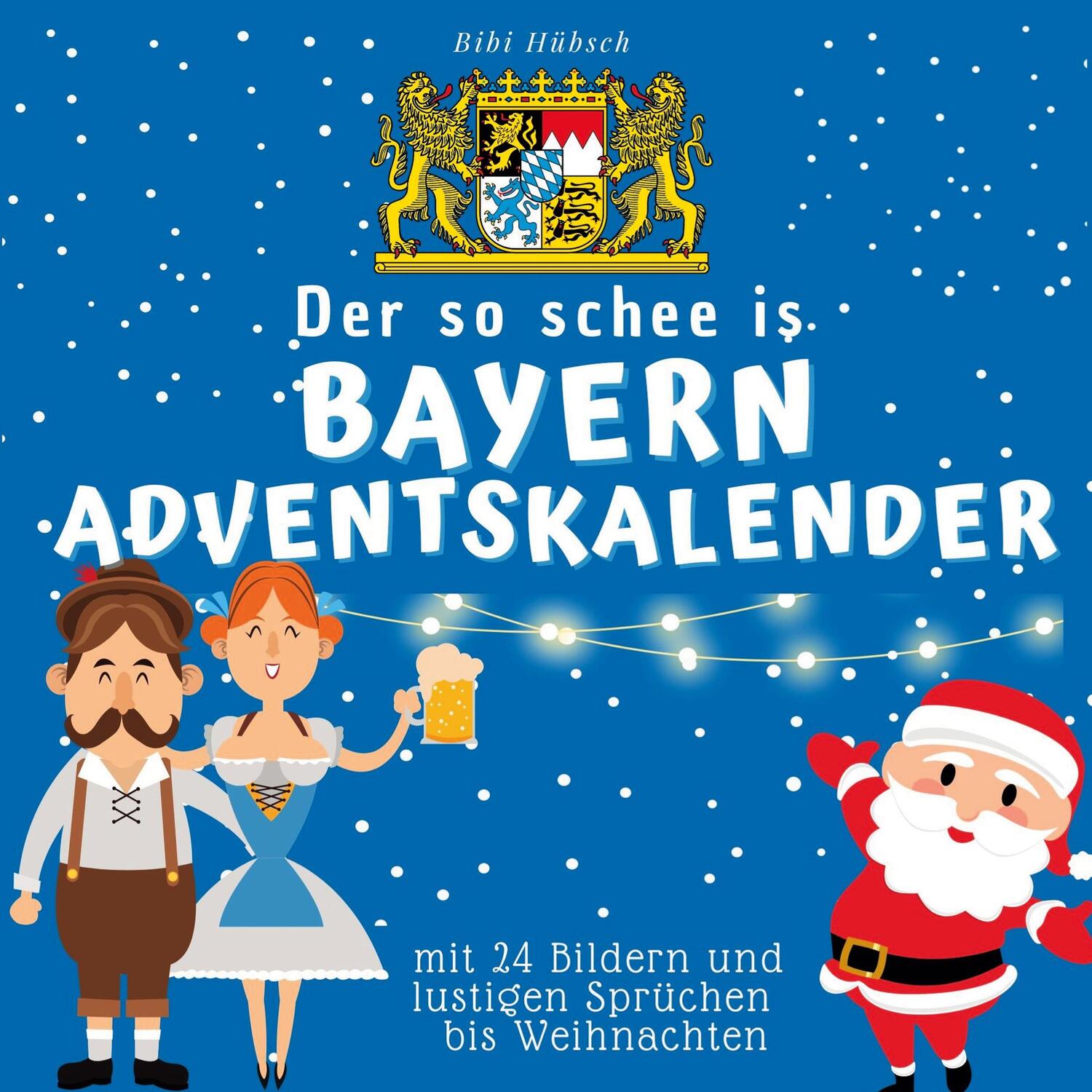 Cover: 9783750526501 | Der so schee is Bayern-Adventskalender | Bibi Hübsch | Taschenbuch