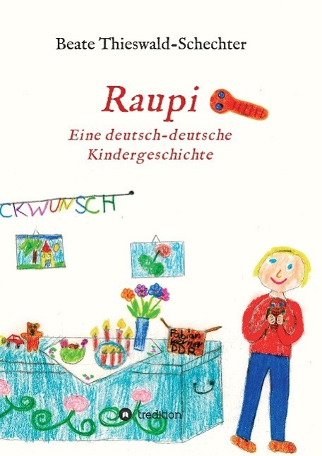 Cover: 9783732315451 | Raupi | Eine deutsch-deutsche Kindergeschichte | Thieswald-Schechter