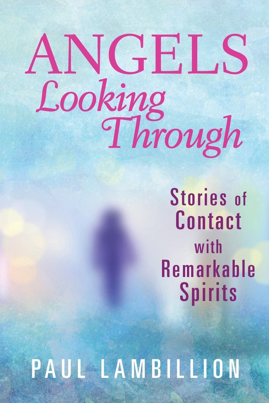 Cover: 9780996486033 | Angels Looking Through | Stories of Contact with Remarkable Spirits