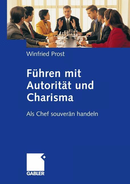 Cover: 9783834944115 | Führen mit Autorität und Charisma | Als Chef souverän handeln | Prost
