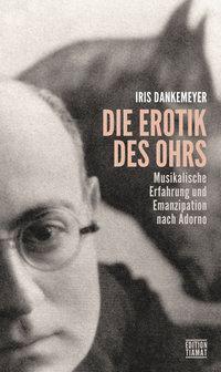 Cover: 9783893202577 | Die Erotik des Ohrs | Iris Dankemeyer | Taschenbuch | 400 S. | Deutsch
