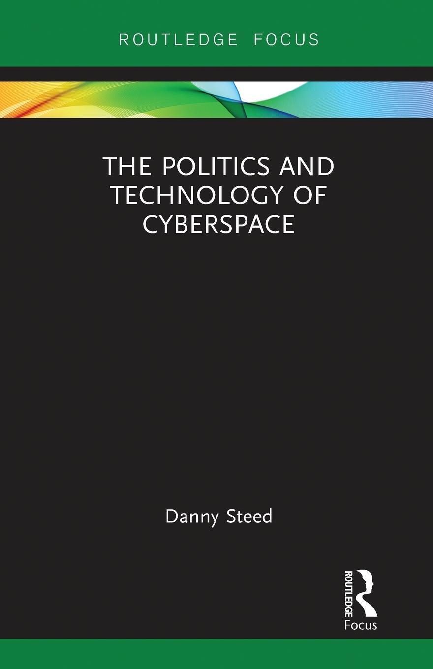 Cover: 9780367787998 | The Politics and Technology of Cyberspace | Danny Steed | Taschenbuch