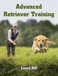 Cover: 9781785007552 | Advanced Retriever Training | Laura Hill | Taschenbuch | Englisch