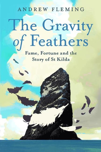 Cover: 9781780278810 | The Gravity of Feathers | Fame, Fortune and the Story of St Kilda