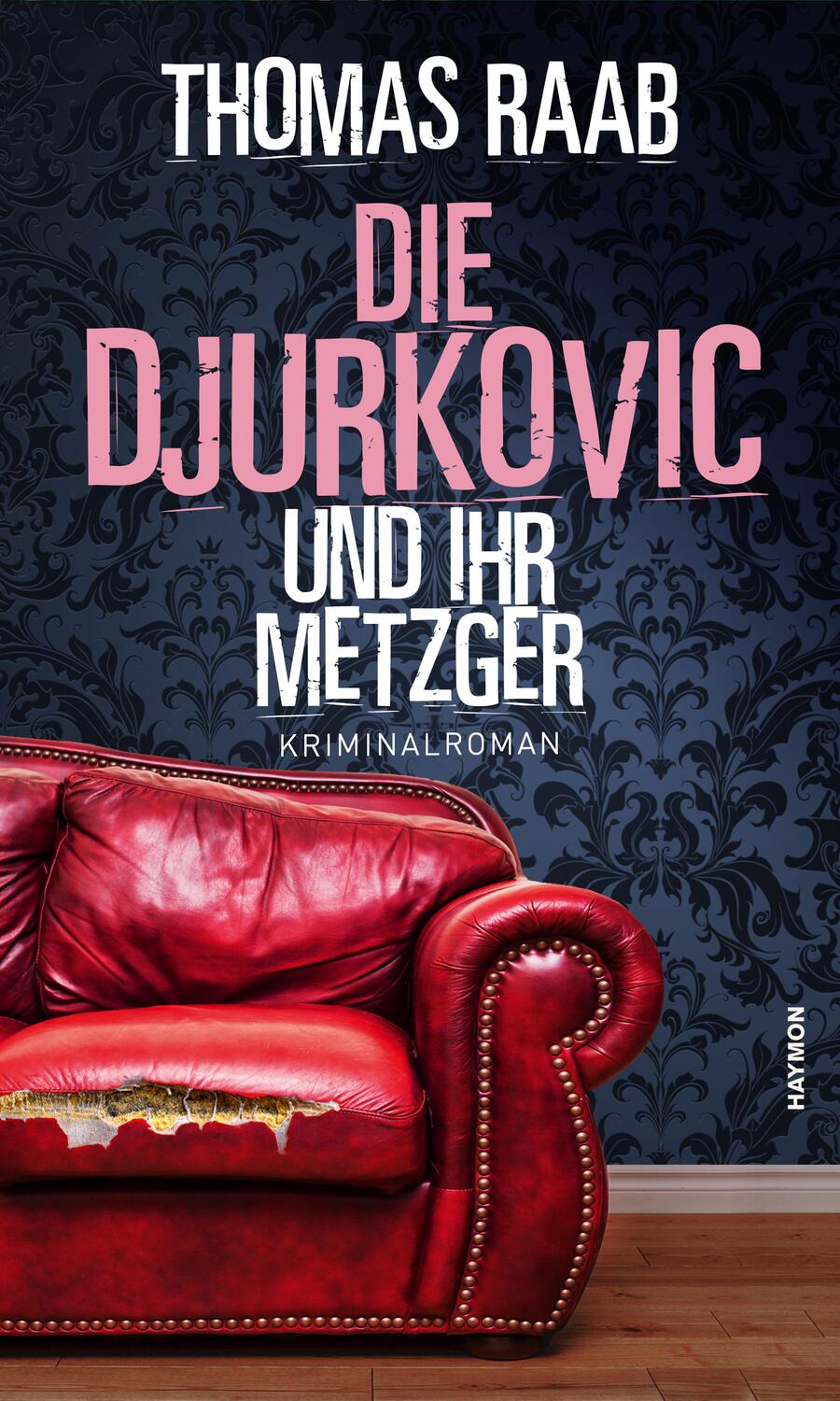 Cover: 9783709981054 | Die Djurkovic und ihr Metzger | Kriminalroman | Thomas Raab | Buch