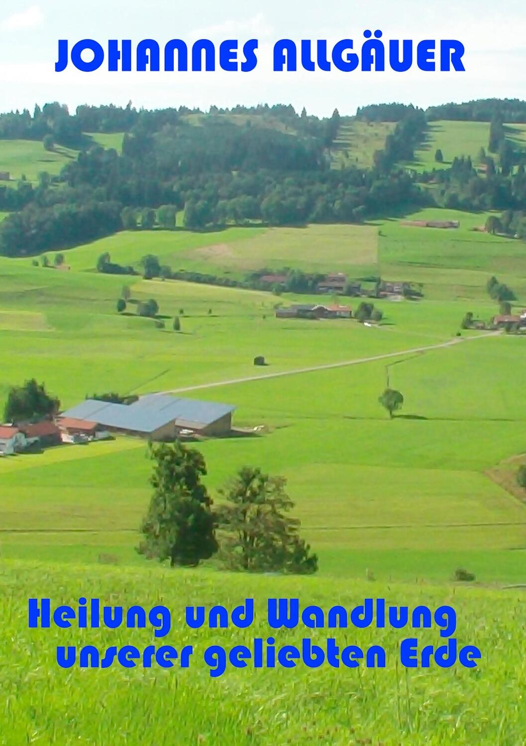 Cover: 9783748149101 | Heilung und Wandlung unserer geliebten Erde | Johannes Allgäuer | Buch