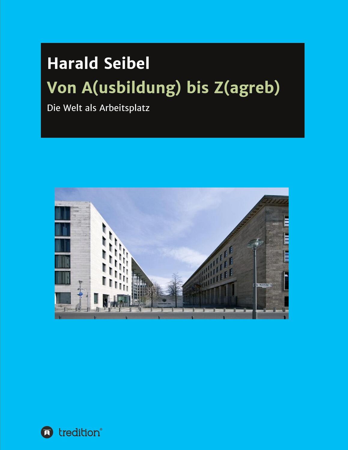 Cover: 9783347136526 | Von A(usbildung) bis Z(agreb) | Die Welt als Arbeitsplatz | Seibel