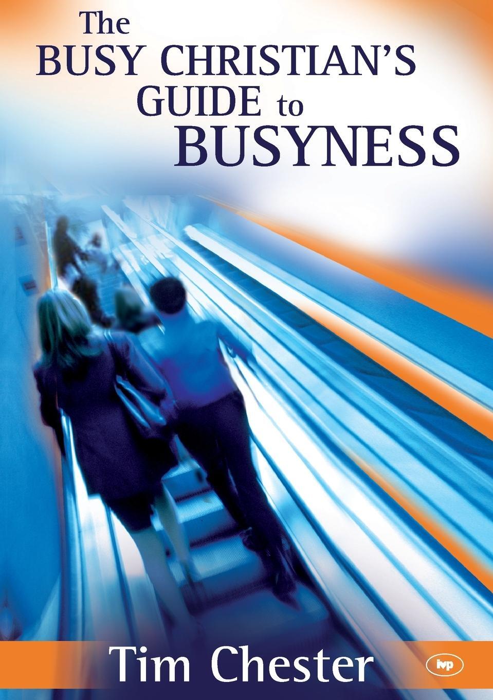 Cover: 9781844743025 | The Busy Christian's Guide to Busyness | Tim Chester | Taschenbuch