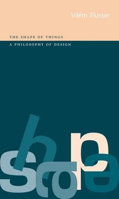 Cover: 9781861890559 | The Shape of Things | a Philosophy of Design | Vilem Flusser | Buch
