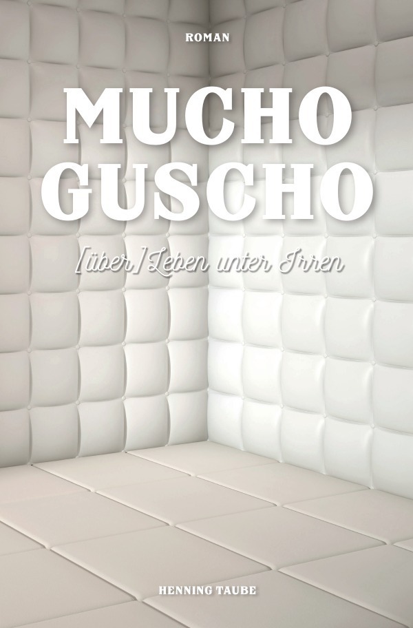 Cover: 9783748511977 | Mucho Guscho | (über) Leben unter Irren | Henning Taube | Taschenbuch