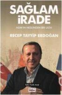 Cover: 9786056464010 | Saglam Irade - Asimin Neslinden Bir Usta Recep Tayyip Erdogan | Andi