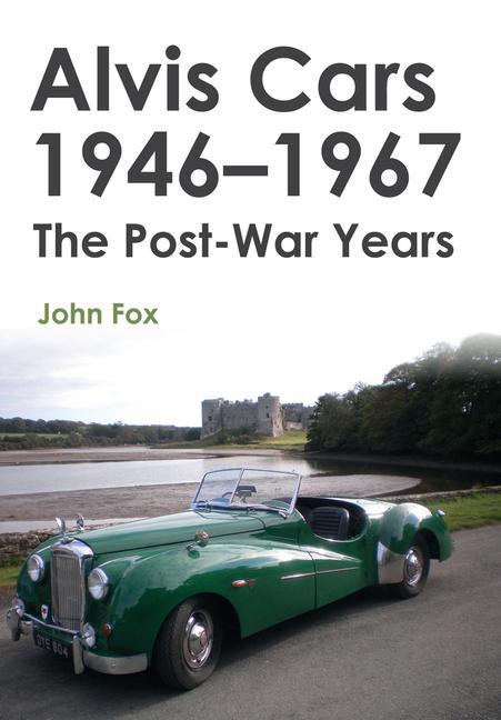 Cover: 9781445656304 | Alvis Cars 1946-1967 | The Post-War Years | John Fox | Taschenbuch