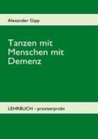Cover: 9783842358294 | Tanzen mit Menschen mit Demenz | Alexander Gipp | Taschenbuch | 2011