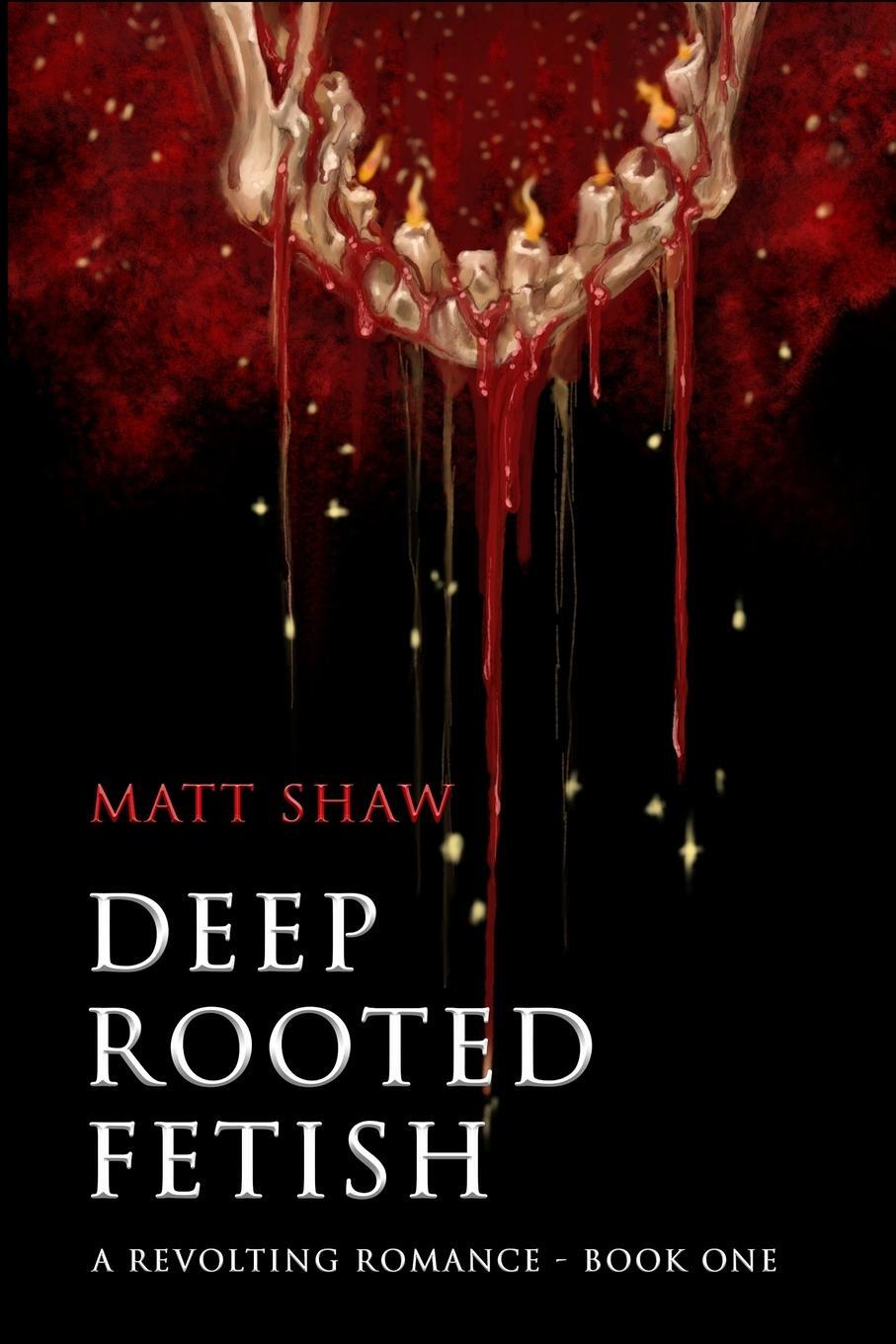 Cover: 9781716751561 | Deep Rooted Fetish | A Revolting Romance | Matt Shaw | Taschenbuch