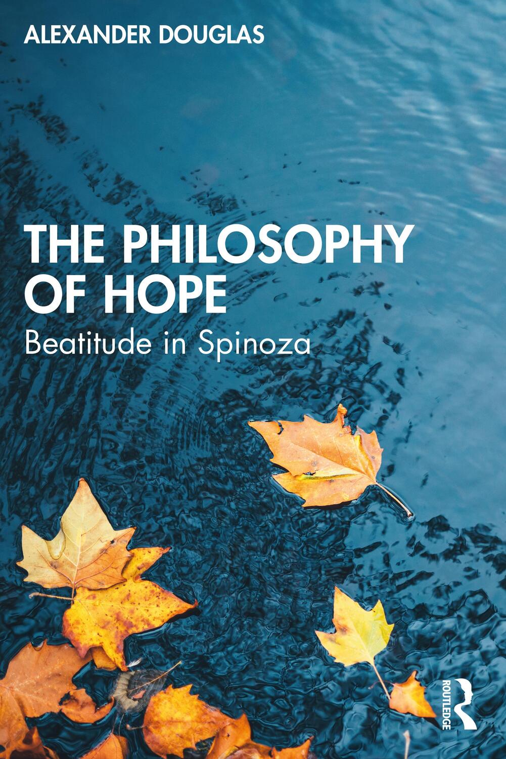 Cover: 9781138594197 | The Philosophy of Hope | Beatitude in Spinoza | Alexander Douglas