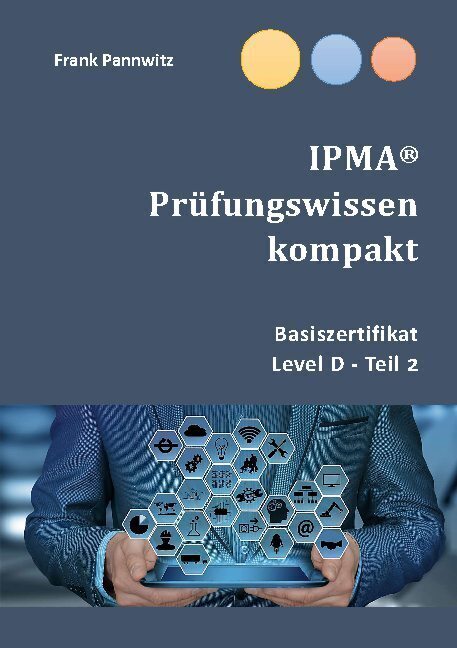 Cover: 9783753416571 | IPMA® Prüfungswissen kompakt | Basiszertifikat &amp; Level D-Teil2 | Buch