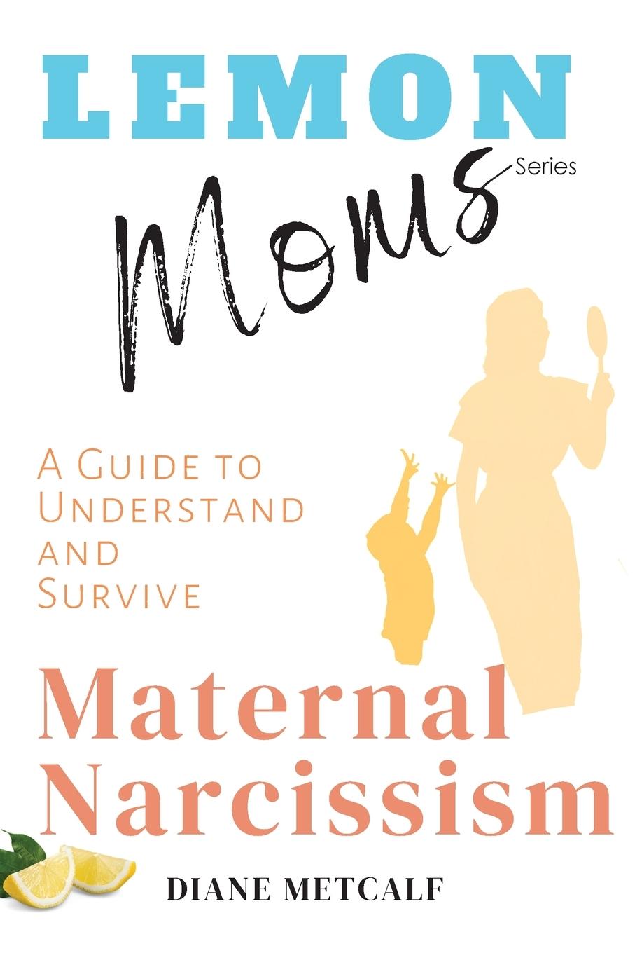 Cover: 9781735287614 | Lemon Moms | A Guide to Understand and Survive Maternal Narcissism