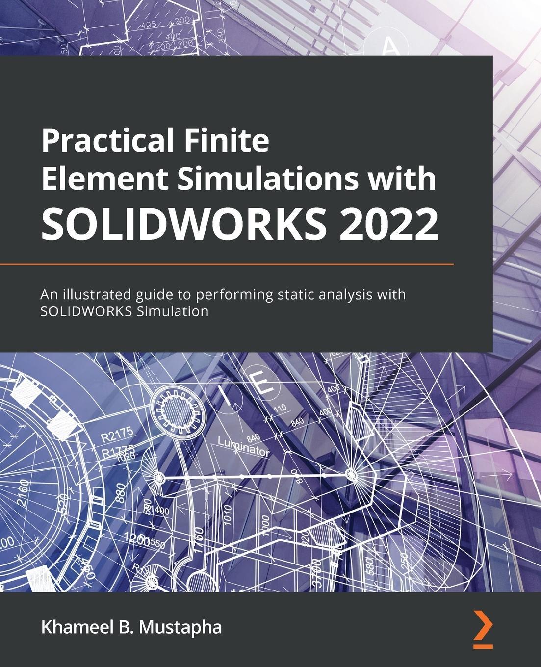 Cover: 9781801819923 | Practical Finite Element Simulations with SOLIDWORKS 2022 | Mustapha