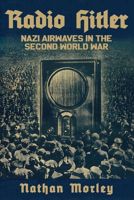 Cover: 9781398104464 | Radio Hitler | Nazi Airwaves in the Second World War | Nathan Morley