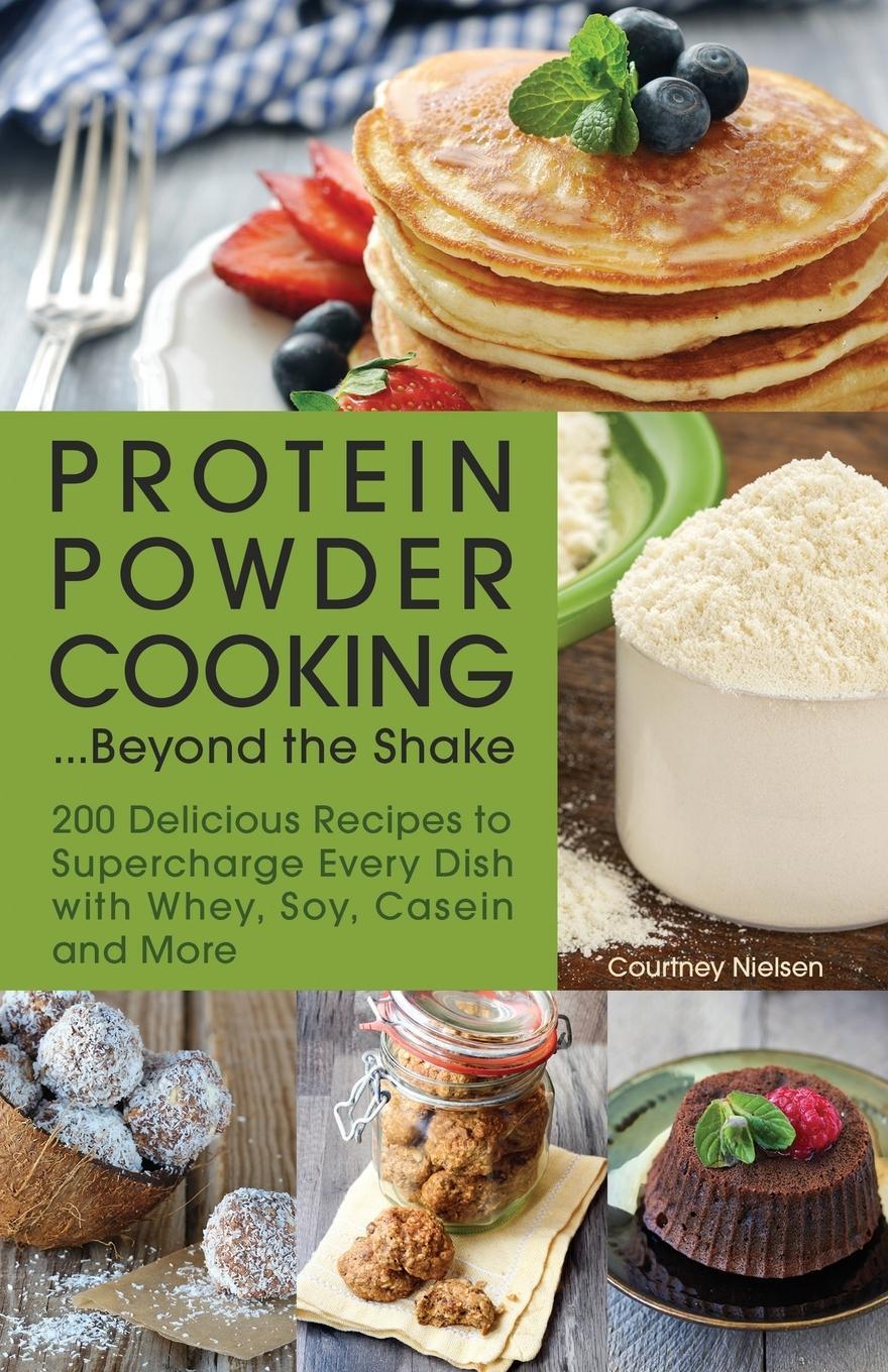 Cover: 9781612435244 | Protein Powder Cooking... Beyond the Shake | Courtney Nielsen | Buch