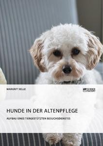 Cover: 9783956875052 | Hunde in der Altenpflege. Aufbau eines tiergestützten Besuchsdienstes