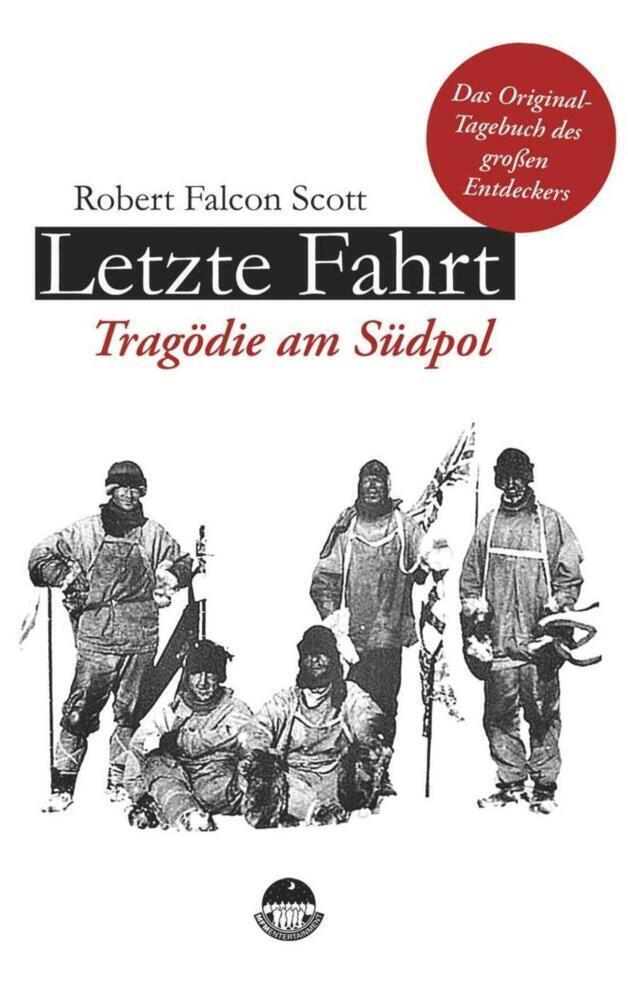 Cover: 9783981451597 | Letzte Fahrt - Tragödie am Südpol | Robert F. Scott | Taschenbuch