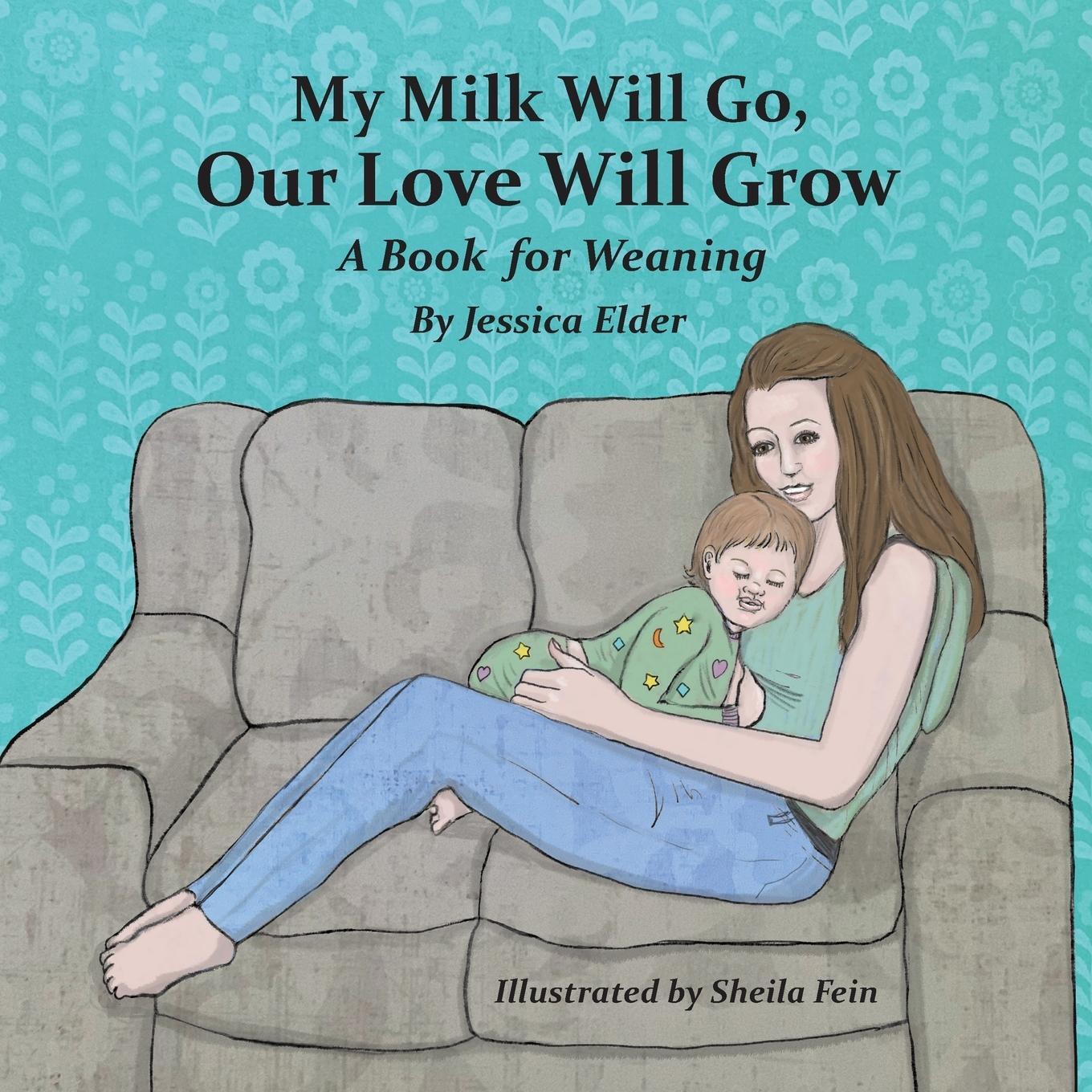 Cover: 9781733417716 | My Milk Will Go, Our Love Will Grow | A Book for Weaning | Elder