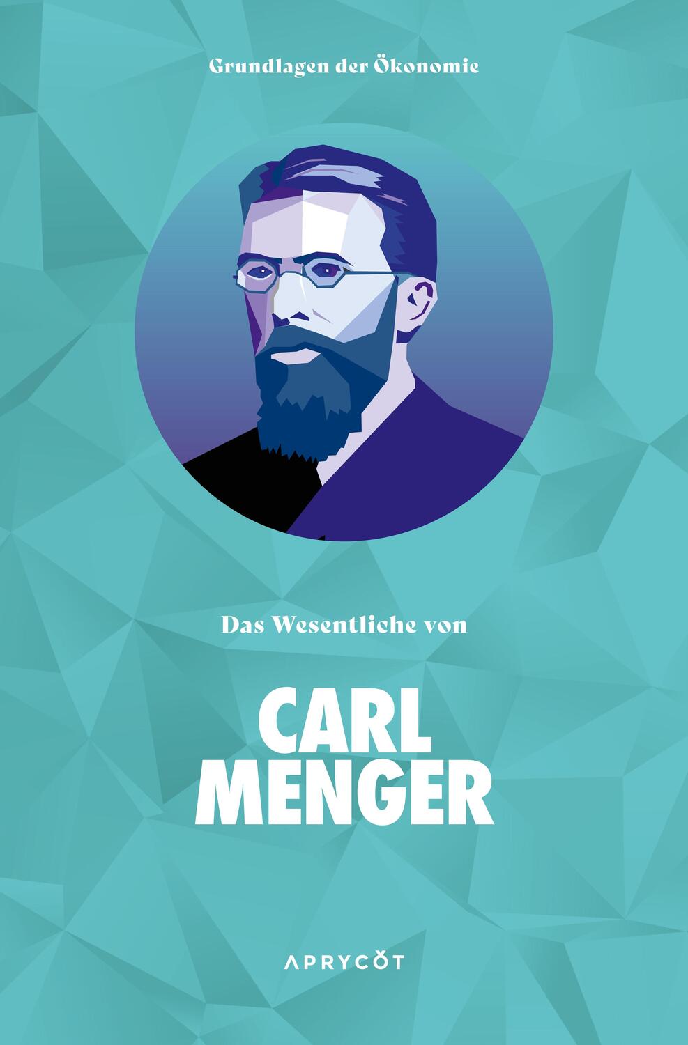 Cover: 9783949098192 | Grundlagen der Ökonomie: Das Wesentliche von Carl Menger | Carl Menger