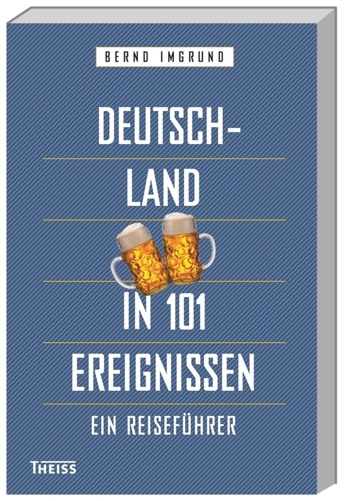 Cover: 9783806237054 | Deutschland in 101 Ereignissen | Ein Reiseführer | Bernd Imgrund