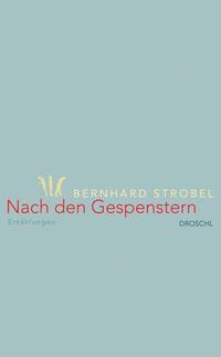 Cover: 9783990590867 | Nach den Gespenstern | Erzählungen | Bernhard Strobel | Buch | Deutsch