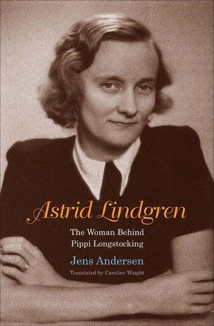 Cover: 9780300226102 | Astrid Lindgren | The Woman Behind Pippi Longstocking | Jens Andersen