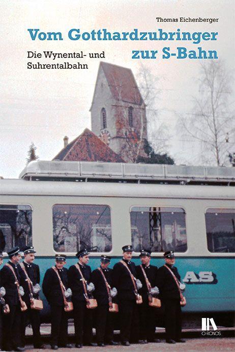 Cover: 9783034016674 | Vom Gotthardzubringer zur S-Bahn | Die Wynental- und Suhrentalbahn