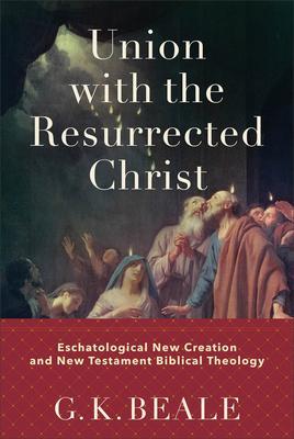 Cover: 9781540960429 | Union with the Resurrected Christ - Eschatological New Creation and...