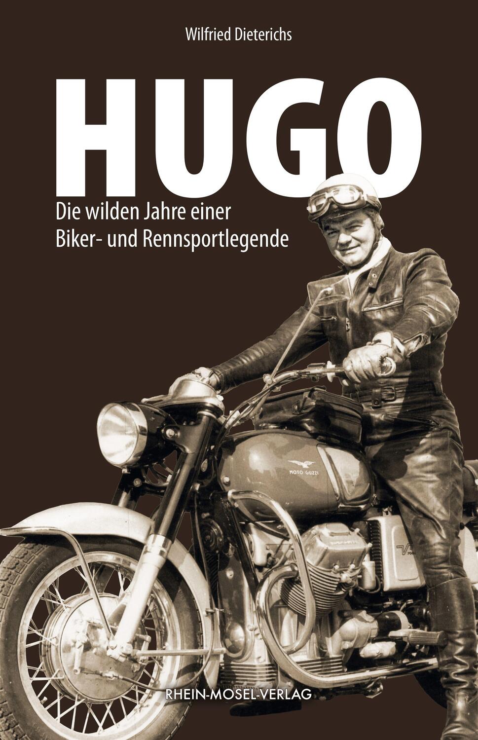 Cover: 9783898014663 | Hugo | Die wilden Jahre einer Biker- und Rennsportlegende | Dieterichs