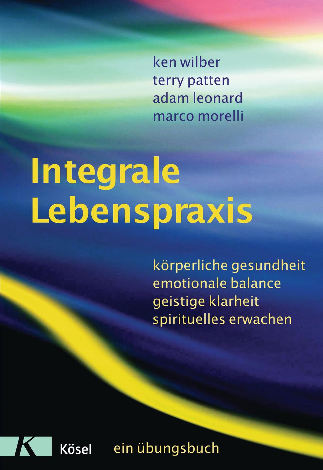 Cover: 9783466345458 | Integrale Lebenspraxis | Ken Wilber (u. a.) | Taschenbuch | 464 S.