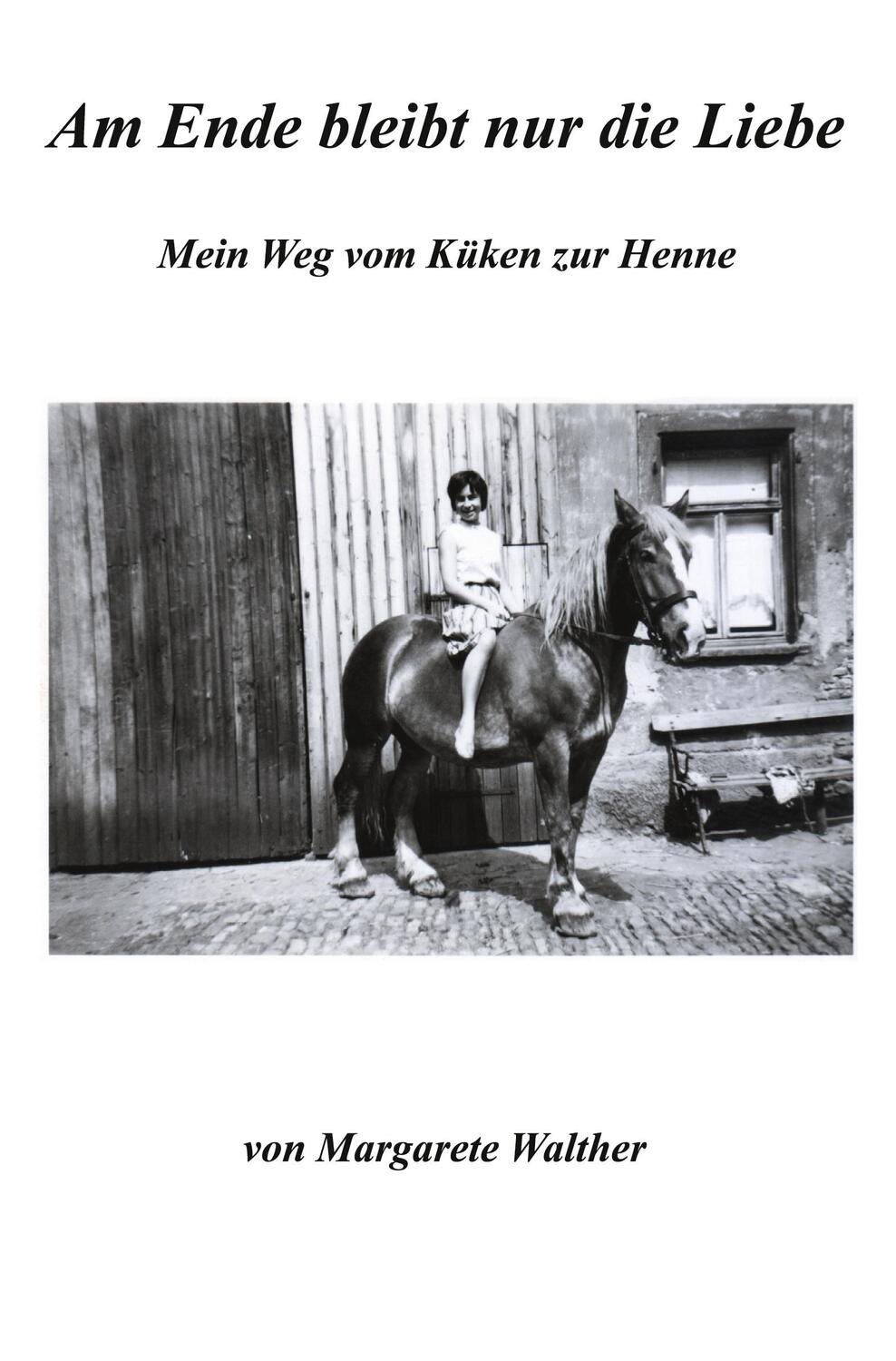 Cover: 9783985270071 | Am Ende bleibt nur die Liebe | Mein Weg vom Küken zur Henne | Walther