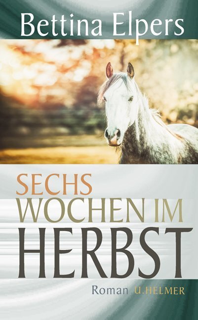 Cover: 9783897414198 | Sechs Wochen im Herbst | Roman | Bettina Elpers | Buch | 2018 | Helmer