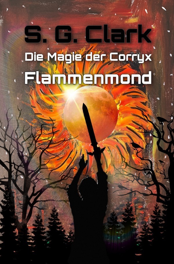 Cover: 9783756540372 | Die Magie der Corryx | Flammenmond. DE | S.G. Clark | Taschenbuch