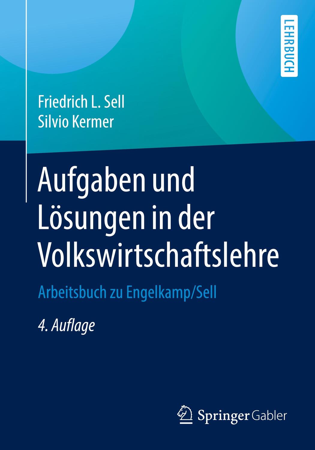 Cover: 9783662539132 | Aufgaben und Lösungen in der Volkswirtschaftslehre | Sell (u. a.)