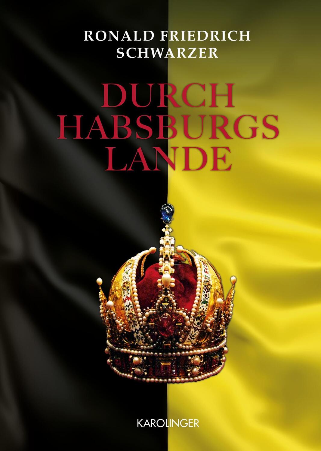 Cover: 9783854182184 | Durch Habsburgs Lande | Ronald Friedrich Schwarzer | Buch | Deutsch