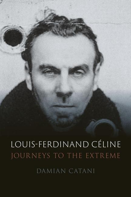 Cover: 9781789144673 | Louis-Ferdinand Celine | Journeys to the Extreme | Damian Catani