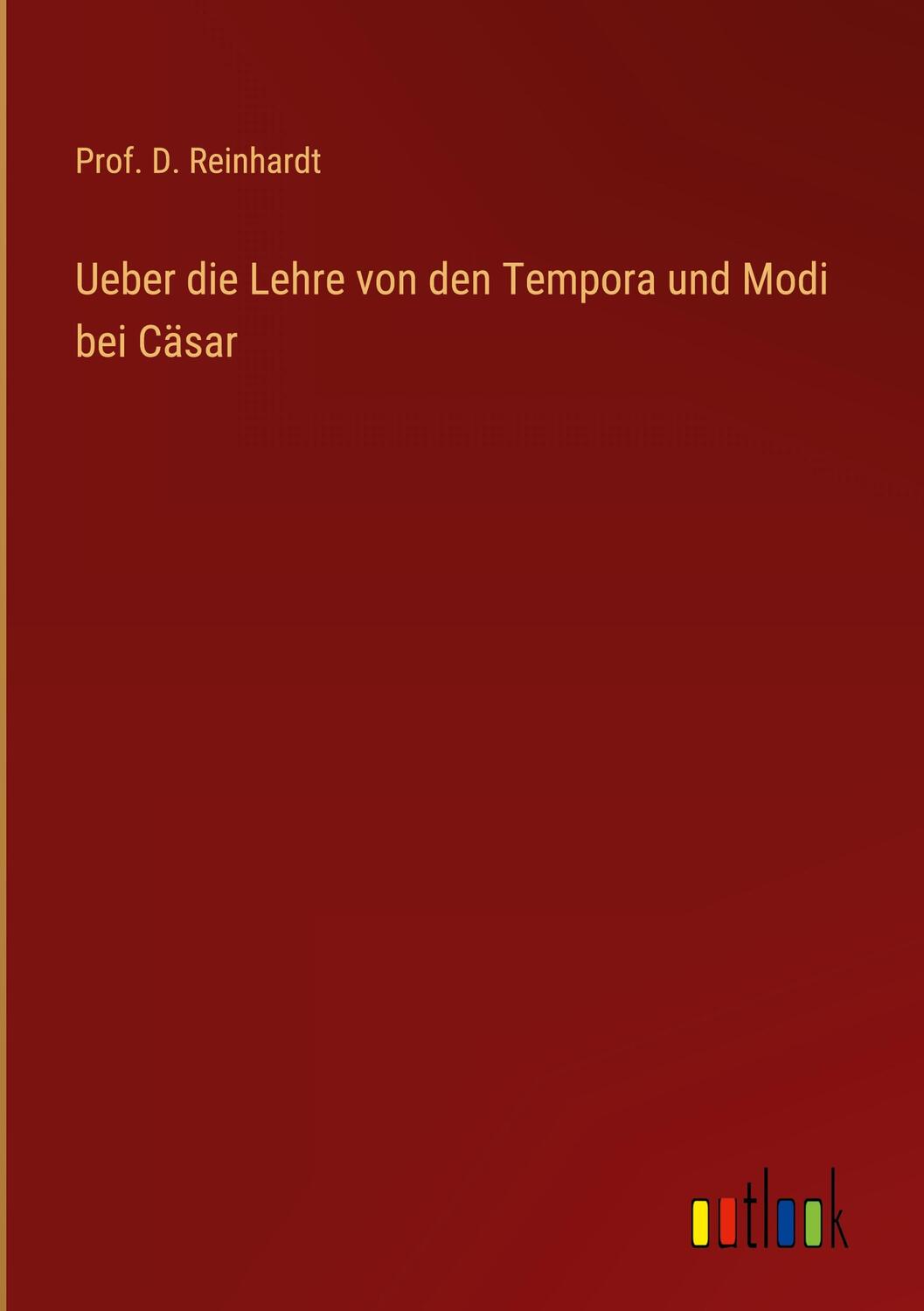 Cover: 9783368217877 | Ueber die Lehre von den Tempora und Modi bei Cäsar | D. Reinhardt