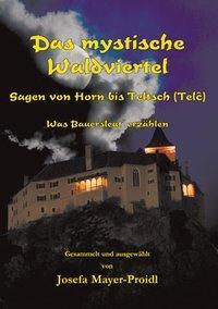 Cover: 9783850284721 | Das mystische Waldviertel | Sagen vorn Horn bis Teltsch (Telc) | 2011