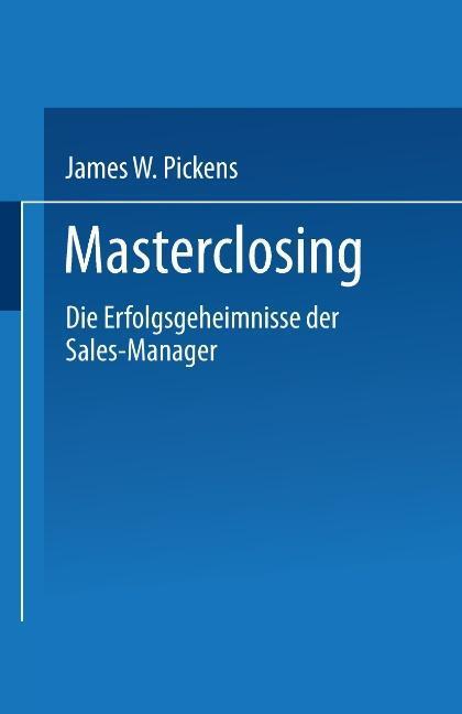 Cover: 9783663107569 | Masterclosing | Die Erfolgsgeheimnisse der Sales-Manager | Pickens