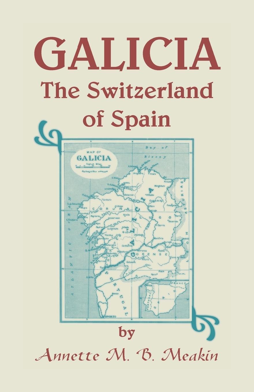 Cover: 9781585497201 | Galicia | The Switzerland of Spain | Annette M. B. Meakin | Buch