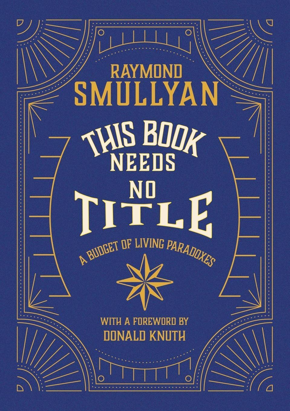 Cover: 9781958823002 | This Book Needs No Title | A Budget of Living Paradoxes | Smullyan
