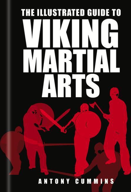 Cover: 9780750967457 | The Illustrated Guide to Viking Martial Arts | Antony, MA Cummins